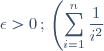\epsilon > 0 \, ; \, \left(\displaystyle \sum_{i=1}^{n} \frac{1}{i^2}\right)^2 \longrightarrow_{n\to+\infty}S^2